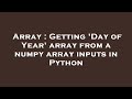 Array : Getting 'Day of Year' array from a numpy array inputs in Python