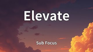 Sub Focus - Elevate (Lyrics)