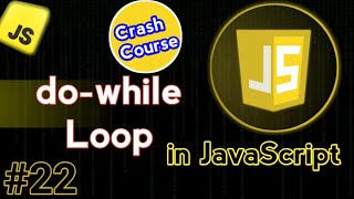 do while Loop in JavaScript | JavaScript Crash Course Video #22