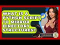 What Is A Python Script To Mirror Directory Structures? - Python Code School