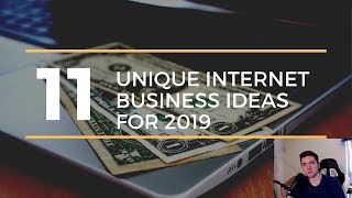 11 Unique Internet Business Ideas for 2019
