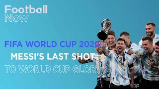 FIFA World Cup Qatar 2022: last chance for Argentina's Lionel Messi? | Football Now