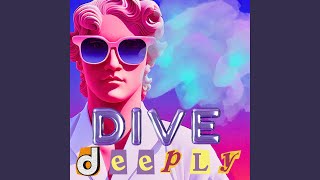 DIVE DEEPLY