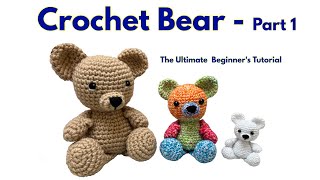 pt 1 Crochet A Bear Ultimate Beginner Tutorial - Amigurumi Teddy Bear