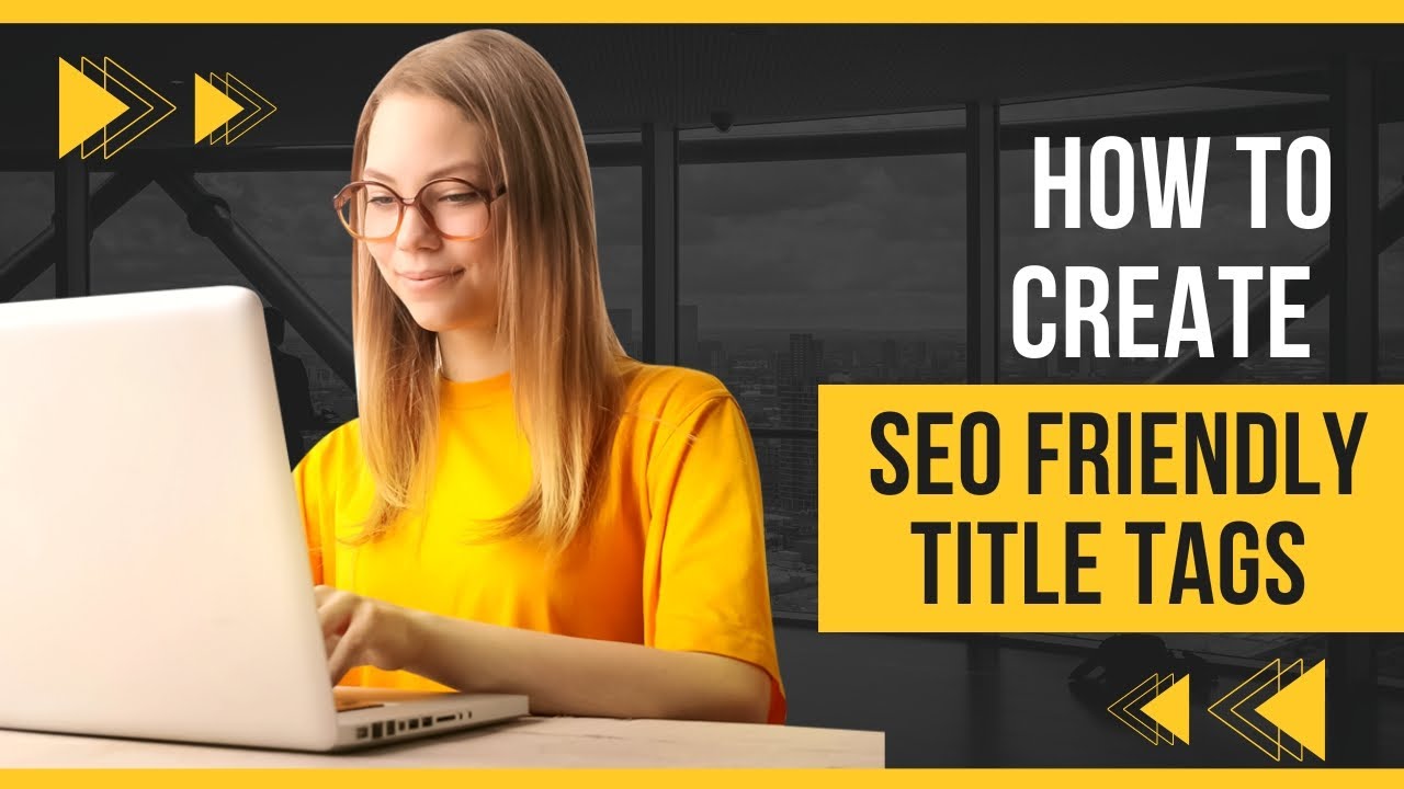 How To Create SEO Friendly Title Tags - Title Tags Optimization - YouTube