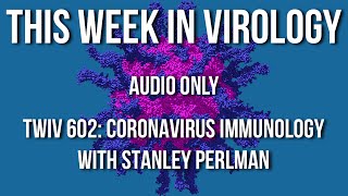 TWiV 602: Coronavirus immunology with Stanley Perlman