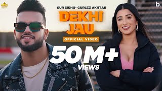 Dekhi Jau (Full Video) Gur Sidhu | Gurlez Akhtar  Punjabi Song New Song Gur Sidhu Punjabi Songs 2023