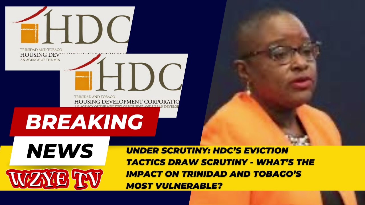 HDC’s Eviction Tactics Draw Scrutiny - What’s The Impact On Trinidad ...