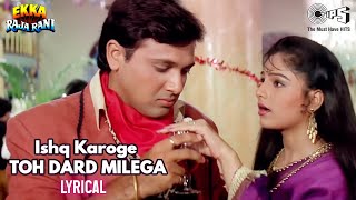 Ishq Karoge Toh Dard Milega - Lyrical | Ekka Raja Rani | Kumar Sanu, Udit Narayan, Sarika Kapoor