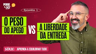 O PESO DO APEGO VS A LIBERDADE DA ENTREGA | SÉRIE: APRENDA A QUEBRAR TUDO | PENSE E ORE