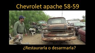 Chevrolet Apache 58 ¿desarmarla o restaurarla?