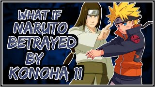 What If Naruto Betrayed By Konoha 11 ||