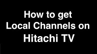 How to Get Local Channels on Hitachi TV