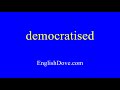 How to pronounce democratised in American English