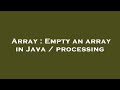 Array : Empty an array in Java / processing