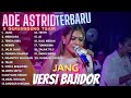 JANG | ADE ASTRID FULL ALBUM TERBARU | KUMPULAN LAGU BAJIDORAN