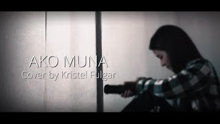 Ako Muna - Yeng Constantino Cover By Kristel Fulgar With Lyrics