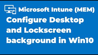 36. Setup Desktop and Lock Screen Background on Windows Devices using Intune