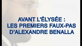 Avant l'Élysée : les premiers faux-pas d'Alexandre Benalla