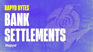 Rapyd Bytes: Bank Settlements