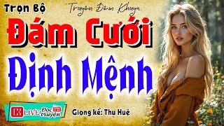 Vừa nghe đã thấy tò mò:  ĐÁM CƯỚI ĐỊNH MỆNH  - Full Truyện tâm lý hôn nhân 2025 #mcthuhue