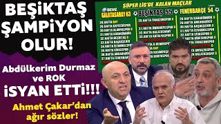 Beşiktaş şampiyon olur! ROK ve Abdülkerim Durmaz çıldırdı! Ahmet Çakar'dan ağır sözler