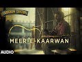 Meer-E-Kaarwan Full Audio Song | Lucknow Central | Farhan, Diana, Gippy | Amit, Neeti, Rochak
