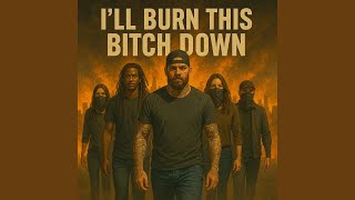I'll Burn This Bitch Down