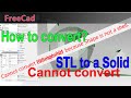 FreeCad Convert STL to Solid || Cannot convert because Shape is not a shell