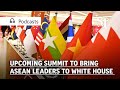 Upcoming Summit to bring Asean Leaders to the White House | Asian Insider