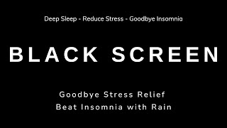 SOOTHING RAIN SOUNDS - Rain Sounds for Sleeping | Goodbye Stress Relief , Beat Insomnia with Rain