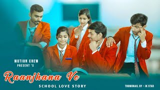 Raanjhana Ve: Antara Mitra | School Love Story | Latest Hindi Love Songs| New Song 2022| Motion Crew