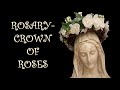 Rosary- Crown of Roses. (What happens when we say the Holy Rosary?)