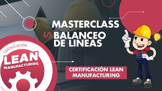 Masterclass Balanceo de Lineas / Lean Manufacturing