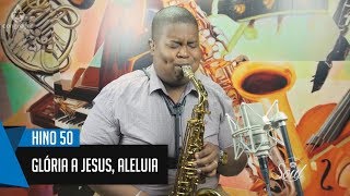 🎷 Hino 50 - Glória a Jesus, Aleluia - Allan Oliveira - Sax Alto - Hinário 5 CCB 🎷