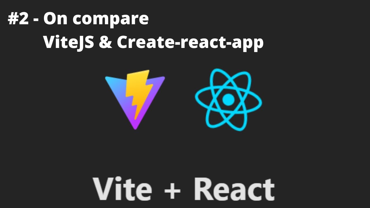 REACT + VITE - #2/? - On Compare ViteJS Et Create-React-App - YouTube