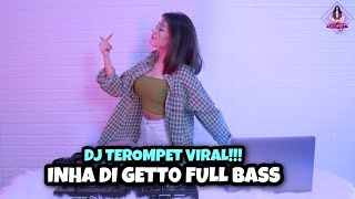 DJ TEROMPET INHA DI GETTO X OCOKPAKENE FULL BASS DJ IMUT REMIX