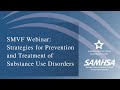 SMVF Webinar: Strategies for Prevention and Treatment of Substance Use Disorders