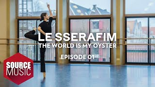 LE SSERAFIM 르세라핌 Documentary The World Is My Oyster EPISODE 01
