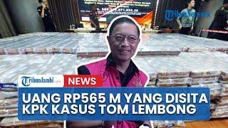 Penampakan Uang Rp565 Miliar Yang Disita KPK Terkait Kasus Impor Gula Tom Lembong