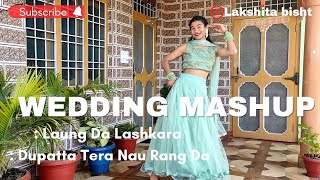 Laung Da lashkara 💗| Dupatta Tera Nau Rang Da | Wedding Mashup | Mahila Sangeet Choreography |Mashup
