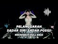 DJ PELANGGARAN X SADAR DIRI SADAR POSISI BREAKBEAT FULL BASS