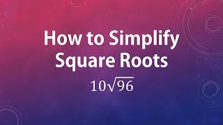 How to Simplify Square Roots: sqrt (96)