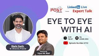 Expert Talk Ep. 112 with Rishi Seth on Eye to eye with AI | Future of Artificial Intelligence