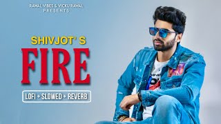 Fire (Lofi + Slowed + Reverb) - Shivjot | The Boss | Rawal Vibes | New Punjabi Songs 2023