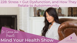 Mind Your Health Show Ep. 228: Stress + Gut Dysfunction, and How They Relate to Autoimmunity