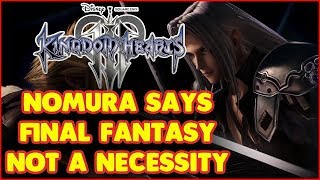 KINGDOM HEARTS 3 (RANT) NOMURA DOESN'T FIND FINAL FANTASY MASHUP NECESSARY