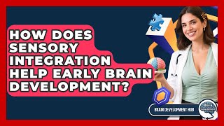 How Does Sensory Integration Help Early Brain Development? - Brain Development Hub