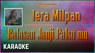 Iera Milpan - Balasan Janji Palsumu Karaoke HQ