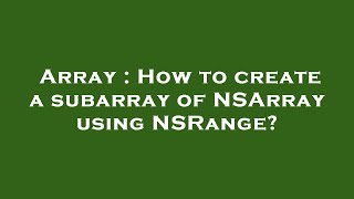 Array : How to create a subarray of NSArray using NSRange?